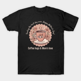 Coffee Hugs & Mom's Love (Motivational and Inspirational Quote about Mother Day) T-Shirt
